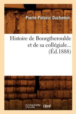 Carte Histoire de Bourgtheroulde Et de Sa Collegiale (Ed.1888) Pierre-Polovic Duchemin