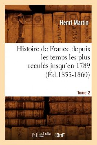 Kniha Histoire de France Depuis Les Temps Les Plus Recules Jusqu'en 1789. Tome 2 (Ed.1855-1860) Henri Martin