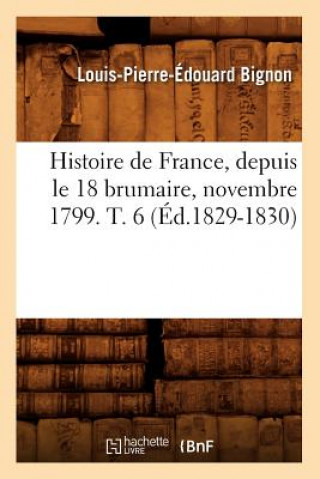 Carte Histoire de France, Depuis Le 18 Brumaire, Novembre 1799. T. 6 (Ed.1829-1830) Louis-Pierre-Edouard Bignon