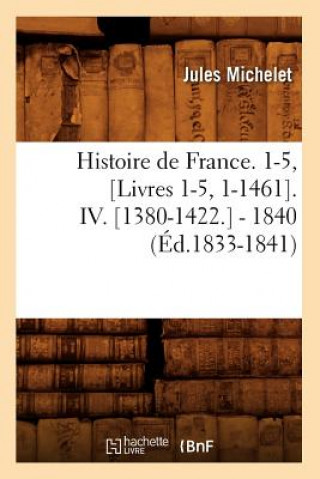 Book Histoire de France. 1-5, [Livres 1-5, 1-1461]. IV. [1380-1422.] - 1840 (Ed.1833-1841) Jules Michelet