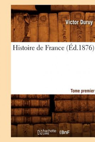Könyv Histoire de France. Tome Premier (Ed.1876) Victor Duruy