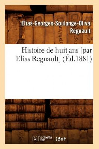 Kniha Histoire de Huit ANS [Par Elias Regnault] (Ed.1881) Elias-Georges-Soulange-Oliva Regnault