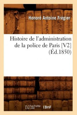 Książka Histoire de l'Administration de la Police de Paris [V2] (Ed.1850) Honore Antoine Fregier