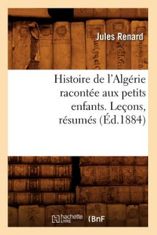 Carte Histoire de l'Algerie Racontee Aux Petits Enfants. Lecons, Resumes, (Ed.1884) Sans Auteur