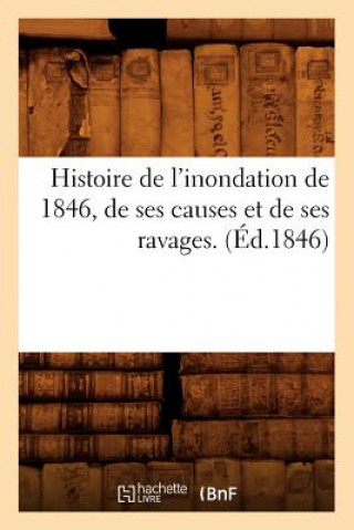 Carte Histoire de l'Inondation de 1846, de Ses Causes Et de Ses Ravages. (Ed.1846) Sans Auteur