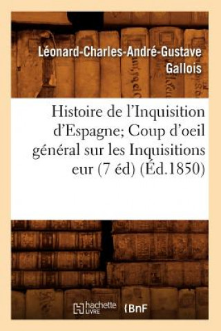 Książka Histoire de l'Inquisition d'Espagne Coup d'Oeil General Sur Les Inquisitions Eur (7 Ed) (Ed.1850) Leonard Gallois