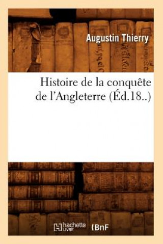 Книга Histoire de la Conquete de l'Angleterre (Ed.18..) Augustin Thierry