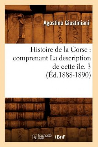 Kniha Histoire de la Corse: Comprenant La Description de Cette Ile. 3 (Ed.1888-1890) Agostino Giustiniani