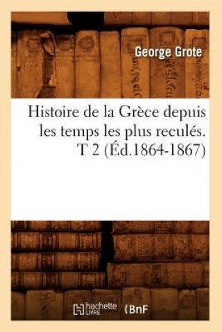 Kniha Histoire de la Grece Depuis Les Temps Les Plus Recules. T 2 (Ed.1864-1867) George Grote