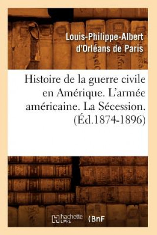 Carte Histoire de la Guerre Civile En Amerique. l'Armee Americaine. La Secession. (Ed.1874-1896) Louis-Philippe Albert D' Orleans