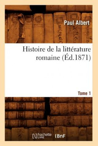 Carte Histoire de la Litterature Romaine. Tome 1 (Ed.1871) Paul Albert