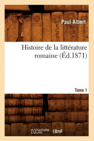 Książka Histoire de la Litterature Romaine. Tome 1 (Ed.1871) Paul Albert