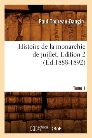 Book Histoire de la Monarchie de Juillet. Edition 2, Tome 1 (Ed.1888-1892) Paul Thureau-Dangin
