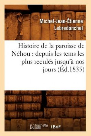 Carte Histoire de la Paroisse de Nehou: Depuis Les Tems Les Plus Recules Jusqu'a Nos Jours (Ed.1835) Michel-Jean-Etienne Lebredonchel