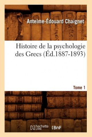 Книга Histoire de la Psychologie Des Grecs. Tome 1 (Ed.1887-1893) Anthelme Edouard Chaignet