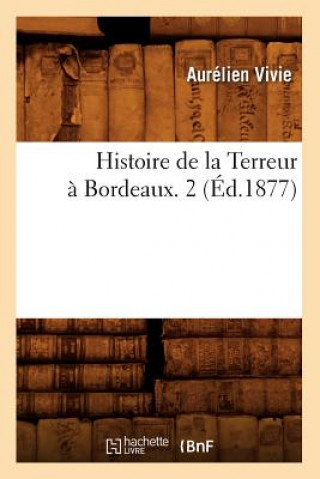 Kniha Histoire de la Terreur A Bordeaux. 2 (Ed.1877) Aurelien Vivie