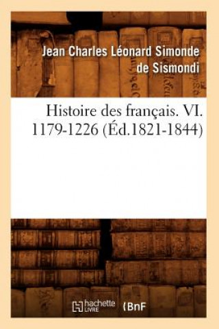 Kniha Histoire Des Francais. VI. 1179-1226 (Ed.1821-1844) Jean-Charles De Leonard Dit Sismondi