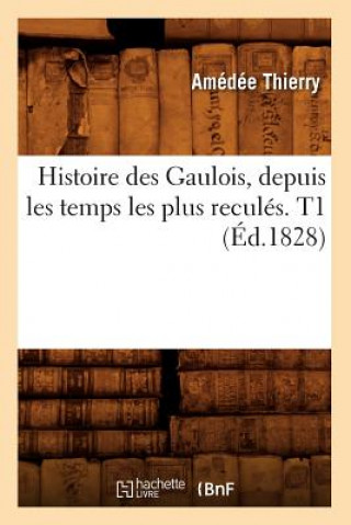 Βιβλίο Histoire Des Gaulois, Depuis Les Temps Les Plus Recules. T1 (Ed.1828) Amedee Thierry