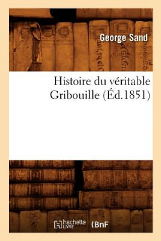 Kniha Histoire Du Veritable Gribouille (Ed.1851) Sand