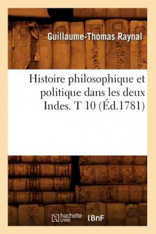 Kniha Histoire Philosophique Et Politique Dans Les Deux Indes. T 10 (Ed.1781) Guillaume Thomas Francois Raynal