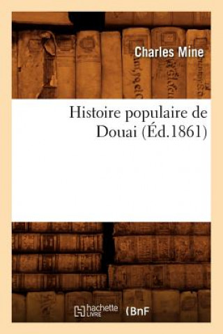 Książka Histoire Populaire de Douai (Ed.1861) Charles Mine