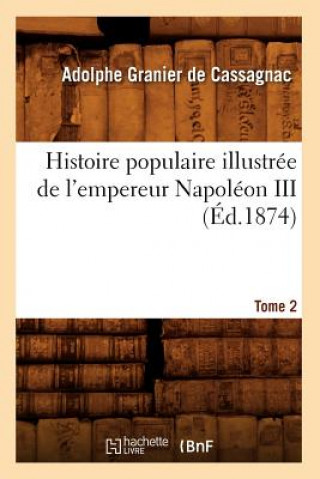Carte Histoire Populaire Illustree de l'Empereur Napoleon III. Tome 2 (Ed.1874) Adolphe Granier De Cassagnac