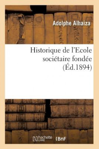 Kniha Historique de l'Ecole Societaire Fondee (Ed.1894) Adolphe Alhaiza