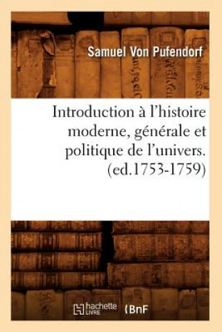 Kniha Introduction A l'Histoire Moderne, Generale Et Politique de l'Univers. (Ed.1753-1759) Samuel Von Pufendorf