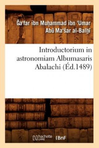 Kniha Introductorium in Astronomiam Albumasaris Abalachi (Ed.1489) Ga'far Ibn Muhammad Ibn 'Umar Abu Ma'sar