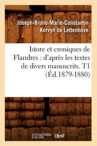 Kniha Istore Et Croniques de Flandres: d'Apres Les Textes de Divers Manuscrits. T1 (Ed.1879-1880) Sans Auteur