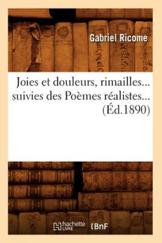 Carte Joies Et Douleurs, Rimailles, Suivies Des Poemes Realistes (Ed.1890) Gabriel Ricome