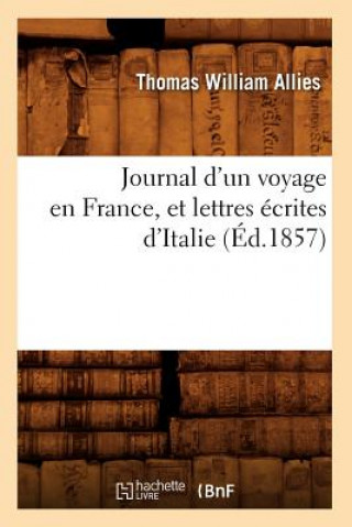 Carte Journal d'Un Voyage En France, Et Lettres Ecrites d'Italie (Ed.1857) Thomas William Allies