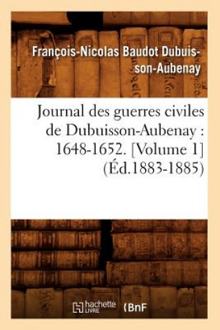 Carte Journal Des Guerres Civiles de Dubuisson-Aubenay: 1648-1652. [Volume 1] (Ed.1883-1885) Francois-Nicolas Baudot Dubuisson-Aubenay