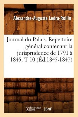 Book Journal Du Palais. Repertoire General Contenant La Jurisprudence de 1791 A 1845. T 10 (Ed.1845-1847) Sans Auteur