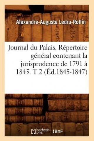 Carte Journal Du Palais. Repertoire General Contenant La Jurisprudence de 1791 A 1845. T 2 (Ed.1845-1847) Sans Auteur