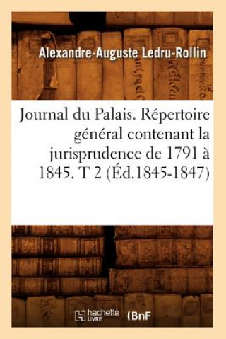 Book Journal Du Palais. Repertoire General Contenant La Jurisprudence de 1791 A 1845. T 2 (Ed.1845-1847) Sans Auteur