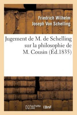 Könyv Jugement de M. de Schelling Sur La Philosophie de M. Cousin (Ed.1835) Friedrich Wilhelm Joseph Schelling