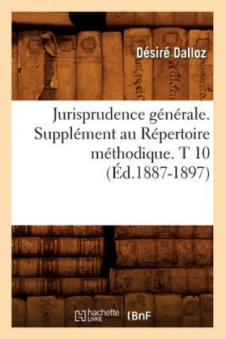 Kniha Jurisprudence Generale. Supplement Au Repertoire Methodique. T 10 (Ed.1887-1897) Desire Dalloz