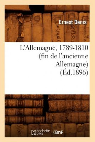 Kniha L'Allemagne, 1789-1810 (Fin de l'Ancienne Allemagne) (Ed.1896) Ernest Denis