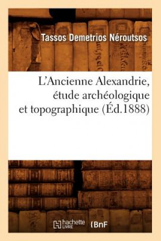 Livre L'Ancienne Alexandrie, Etude Archeologique Et Topographique, (Ed.1888) Tassos Demetrios Neroutsos