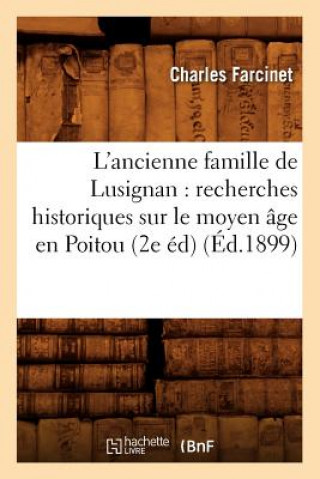 Carte L'Ancienne Famille de Lusignan: Recherches Historiques Sur Le Moyen Age En Poitou (2e Ed) (Ed.1899) Charles Farcinet