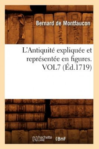 Kniha L'Antiquite Expliquee Et Representee En Figures. Vol7 (Ed.1719) Bernard De Montfaucon