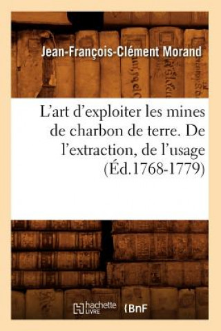 Kniha L'Art d'Exploiter Les Mines de Charbon de Terre. de l'Extraction, de l'Usage (Ed.1768-1779) Jean-Francois-Clement Morand