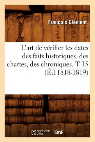 Buch L'Art de Verifier Les Dates Des Faits Historiques, Des Chartes, Des Chroniques. T 15 (Ed.1818-1819) Francois Clement