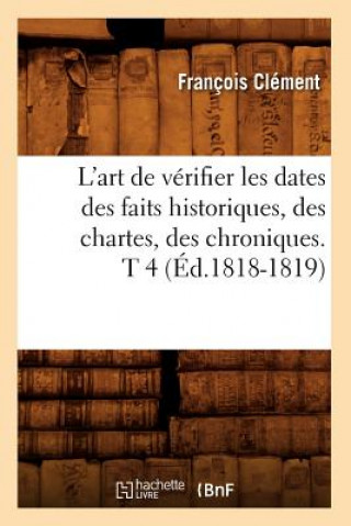 Buch L'Art de Verifier Les Dates Des Faits Historiques, Des Chartes, Des Chroniques. T 4 (Ed.1818-1819) Francois Clement