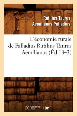 Carte L'Economie Rurale de Palladius Rutilius Taurus Aemilianus (Ed.1843) Rutilius Taurus Aemilianus Palladius