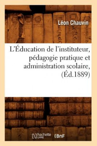 Kniha L'Education de l'Instituteur, Pedagogie Pratique Et Administration Scolaire, (Ed.1889) Leon Chauvin