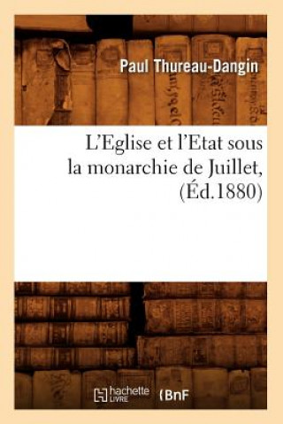 Book L'Eglise Et l'Etat Sous La Monarchie de Juillet, (Ed.1880) Sans Auteur