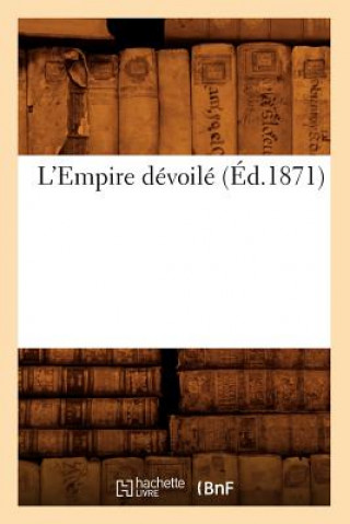 Kniha L'Empire Devoile (Ed.1871) Sans Auteur