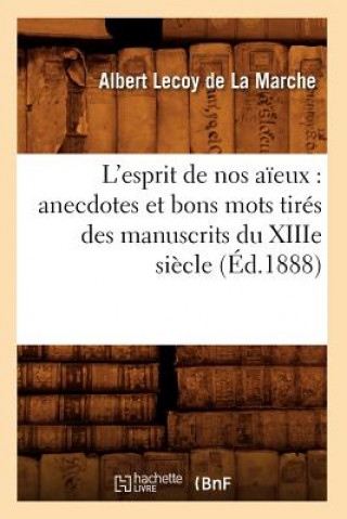 Book L'Esprit de Nos Aieux: Anecdotes Et Bons Mots Tires Des Manuscrits Du Xiiie Siecle (Ed.1888) Albert Lecoy De La Marche